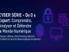 CYBER SÉRIE – De 0 à Expert : Comprendre, Analyser et Défendre le Monde Numérique