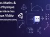 Collection “Les Maths & la Physique derrière les Jeux Vidéo” – De Zéro à Moteur de Jeu